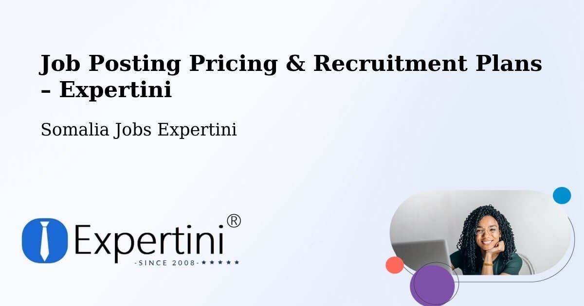 Job Posting Pricing & Recruitment Plans – Garoowe - Garoowe, Somalia Jobs Expertini